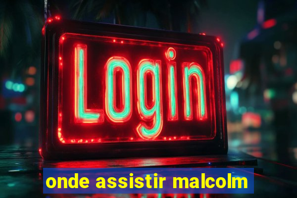 onde assistir malcolm